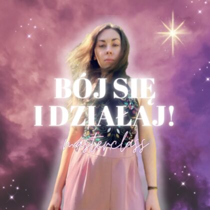 Masterclass: bój się i działaj!